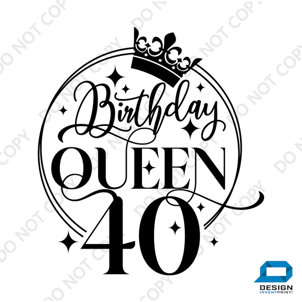 40th Birthday Gift DTF Transfer - Birthday Queen - Do it Yourself Iron On Heat Press Hot or Cold Peel T 40th Birthday Shirt Any Material Long Lasting Full Colour