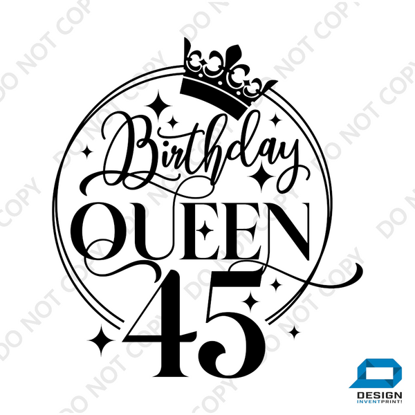 45th Birthday Gift DTF Transfer - Birthday Queen - Do it Yourself Iron On Heat Press Hot or Cold Peel T 45th Birthday Shirt Any Material Long Lasting Full Colour