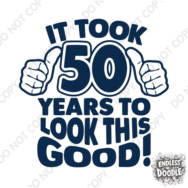 50th Birthday DTF Transfer - Taken 50 Years - Do it Yourself Iron On Heat Press 50 Birthday Shirt Any Material Long Lasting Full Colour