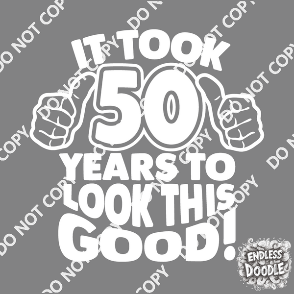 50th Birthday DTF Transfer - Taken 50 Years - Do it Yourself Iron On Heat Press 50 Birthday Shirt Any Material Long Lasting Full Colour