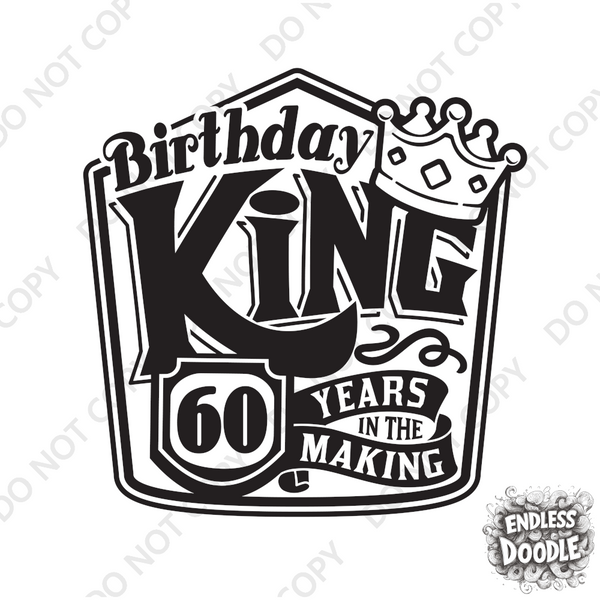 60th Birthday DTF Transfer - Birthday King - Do it Yourself Iron On Heat Press 60 Birthday Shirt Any Material Long Lasting Full Colour