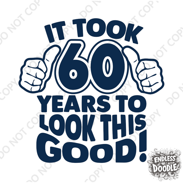 60th Birthday DTF Transfer - Taken 60 Years - Do it Yourself Iron On Heat Press 60 Birthday Shirt Any Material Long Lasting Full Colour