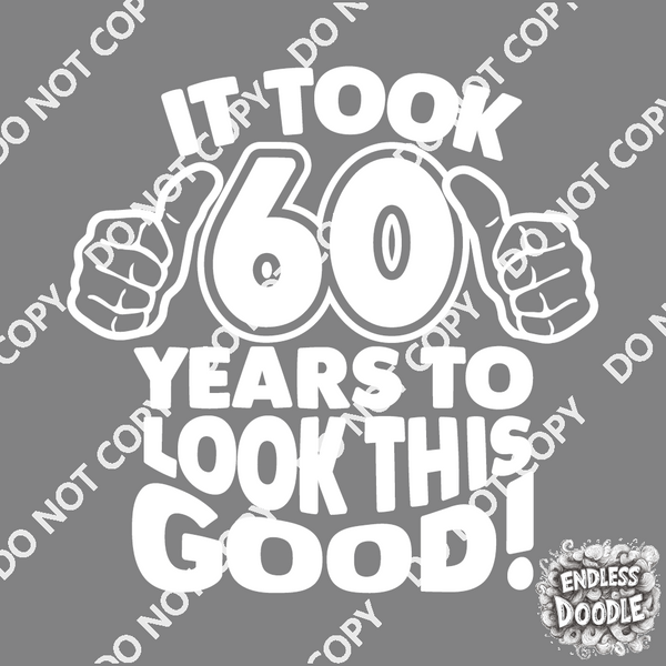 60th Birthday DTF Transfer - Taken 60 Years - Do it Yourself Iron On Heat Press 60 Birthday Shirt Any Material Long Lasting Full Colour