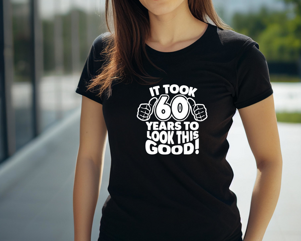 60th Birthday DTF Transfer - Taken 60 Years - Do it Yourself Iron On Heat Press 60 Birthday Shirt Any Material Long Lasting Full Colour