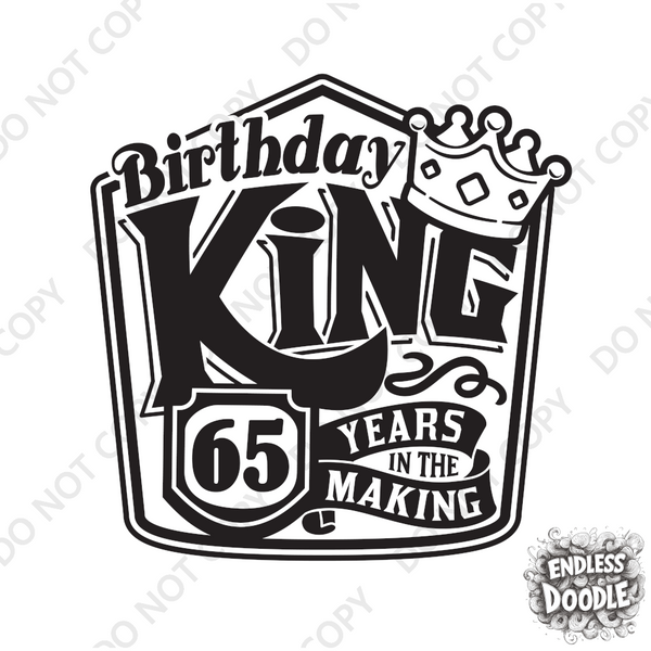 65th Birthday DTF Transfer - Birthday King - Do it Yourself Iron On Heat Press 65 Birthday Shirt Any Material Long Lasting Full Colour