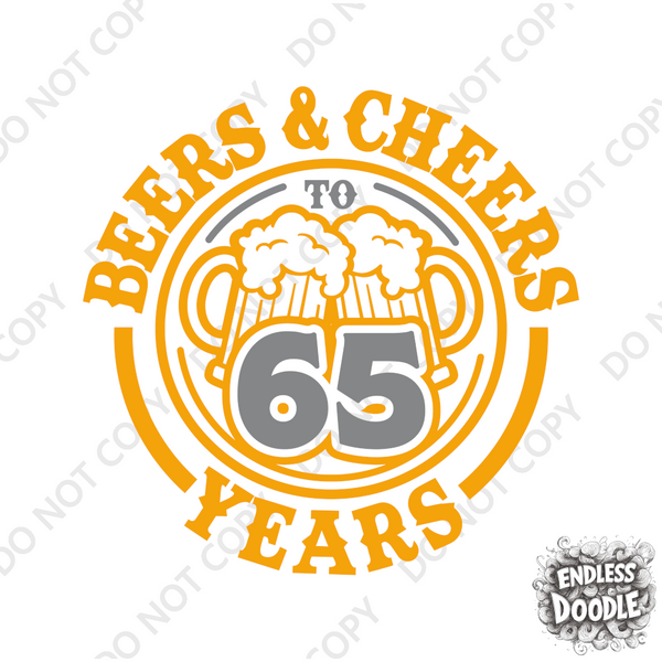 65th Birthday DTF Transfer - Cheers & Beers - Do it Yourself Iron On Heat Press Hot or Cold Peel T 65 Birthday Shirt Any Material Long Lasting Full Colour
