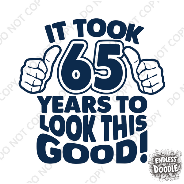 65th Birthday DTF Transfer - Taken 65 Years - Do it Yourself Iron On Heat Press 65 Birthday Shirt Any Material Long Lasting Full Colour