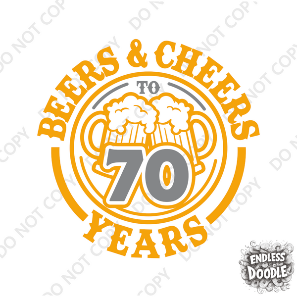 70th Birthday DTF Transfer - Cheers & Beers - Do it Yourself Iron On Heat Press Hot or Cold Peel T 70 Birthday Shirt Any Material Long Lasting Full Colour
