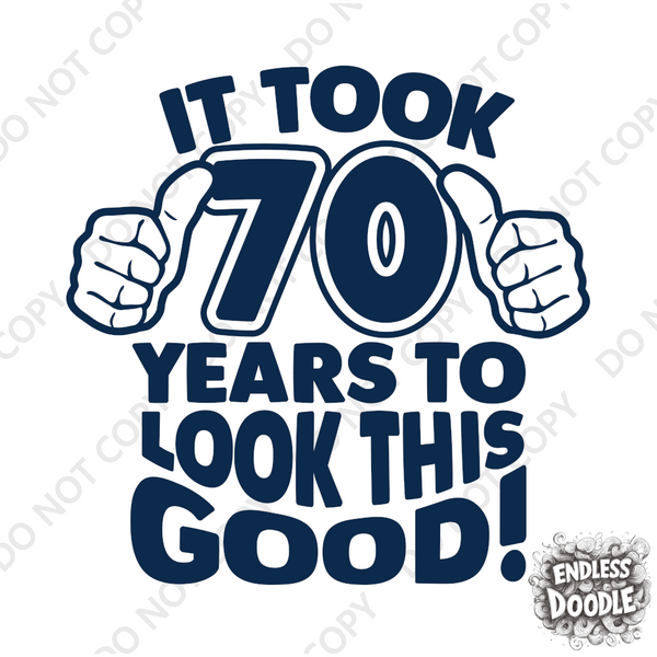 70th Birthday DTF Transfer - Taken 70 Years - Do it Yourself Iron On Heat Press 70 Birthday Shirt Any Material Long Lasting Full Colour
