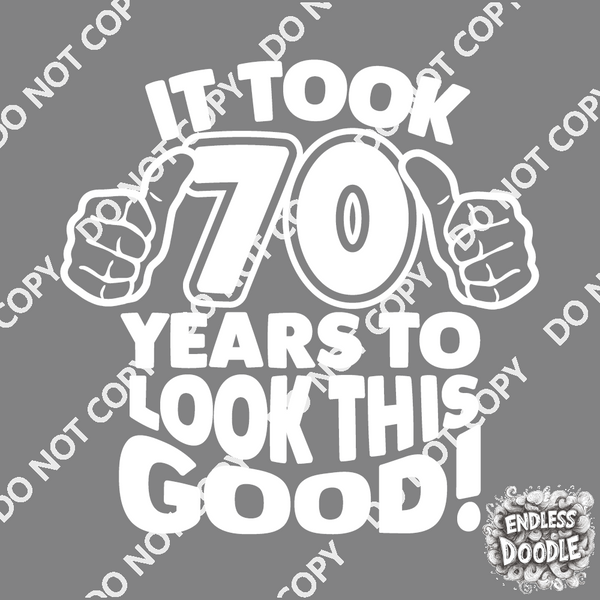70th Birthday DTF Transfer - Taken 70 Years - Do it Yourself Iron On Heat Press 70 Birthday Shirt Any Material Long Lasting Full Colour