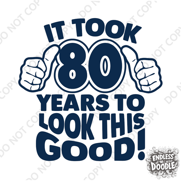 80th Birthday DTF Transfer - Taken 80 Years - Do it Yourself Iron On Heat Press 80 Birthday Shirt Any Material Long Lasting Full Colour