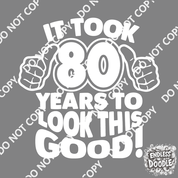 80th Birthday DTF Transfer - Taken 80 Years - Do it Yourself Iron On Heat Press 80 Birthday Shirt Any Material Long Lasting Full Colour