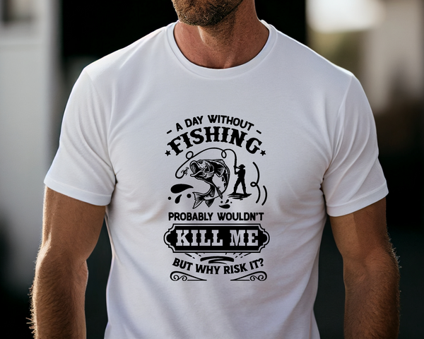 Fishing Fish Angling DTF Transfer - Day Without Fishing Kill Me  - Do it Yourself Iron On Heat Press Hot or Cold Peel Shirt Any Material Long Lasting Full Colour
