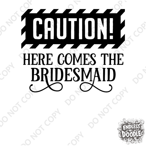 Wedding Hen Do Party DTF Transfer - Caution Bridesmaid - Do it Yourself Iron On Heat Press Hot or Cold Peel Shirt Any Material Long Lasting Full Colour
