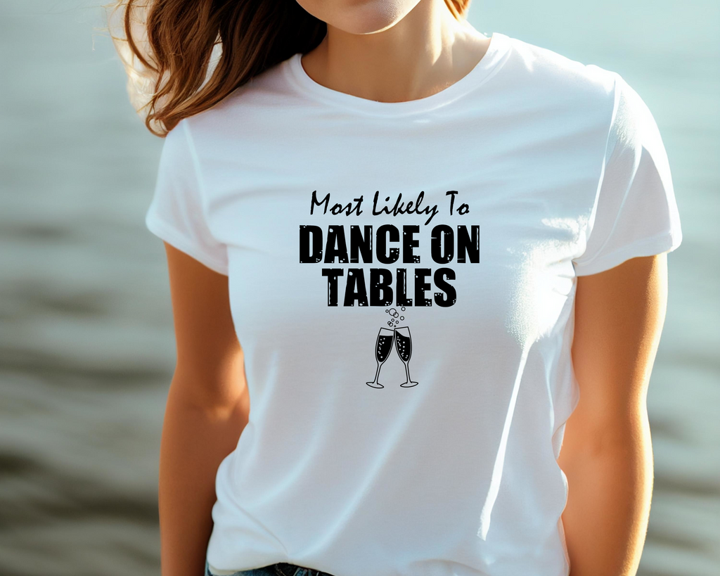 Wedding Hen Do Party DTF Transfer - Most Likely Dance on Tables - Do it Yourself Iron On Heat Press Hot or Cold Peel Shirt Any Material Long Lasting Full Colour