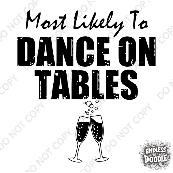 Wedding Hen Do Party DTF Transfer - Most Likely Dance on Tables - Do it Yourself Iron On Heat Press Hot or Cold Peel Shirt Any Material Long Lasting Full Colour
