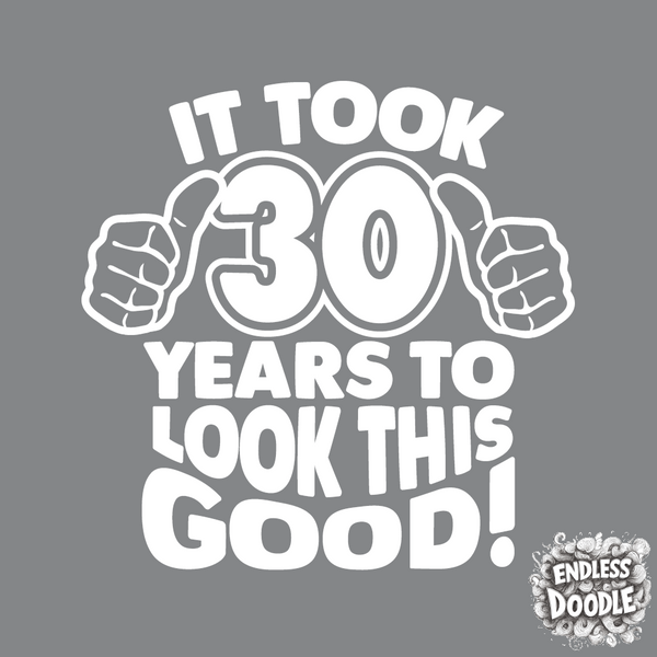 30th Birthday DTF Transfer - Taken 30 Years - Do it Yourself Iron On Heat Press 30 Birthday Shirt Any Material Long Lasting Full Colour