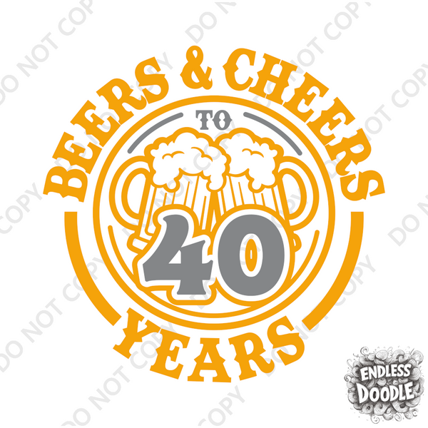 40th Birthday DTF Transfer - Cheers & Beers - Do it Yourself Iron On Heat Press Hot or Cold Peel T 40 Birthday Shirt Any Material Long Lasting Full Colour (Copy)