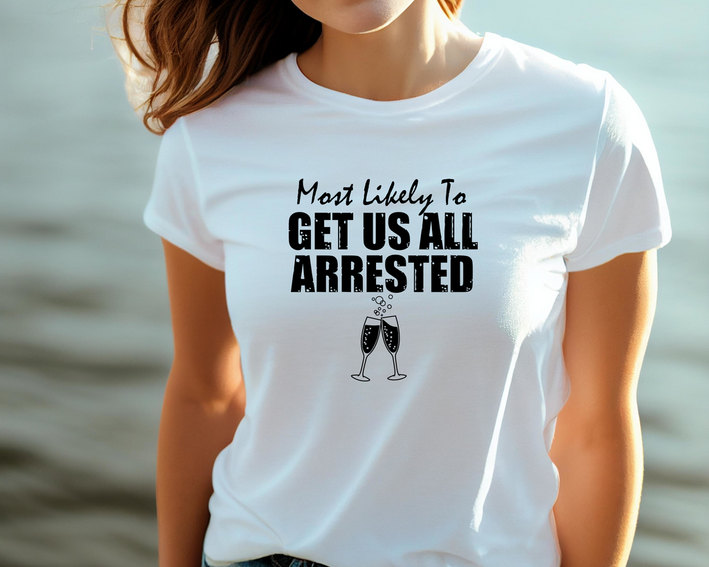 Wedding Hen Do Party DTF Transfer - Most Likely to Get Arrested - Do it Yourself Iron On Heat Press Hot or Cold Peel Shirt Any Material Long Lasting Full Colour