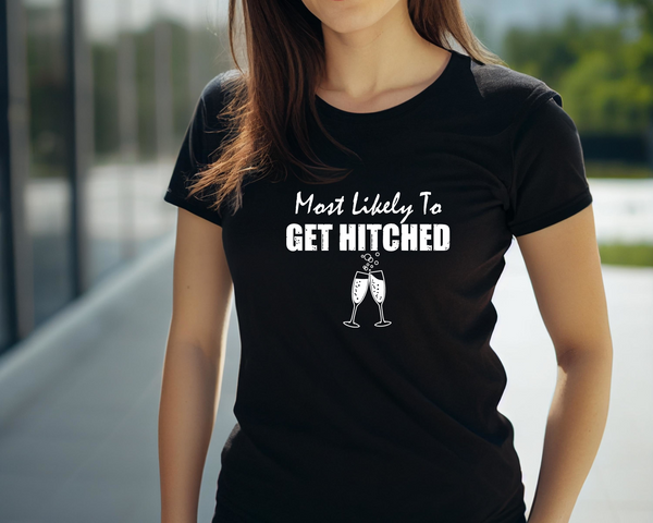 Wedding Hen Do Party DTF Transfer - Most Likely to Get Hitched  - Do it Yourself Iron On Heat Press Hot or Cold Peel Shirt Any Material Long Lasting Full Colour