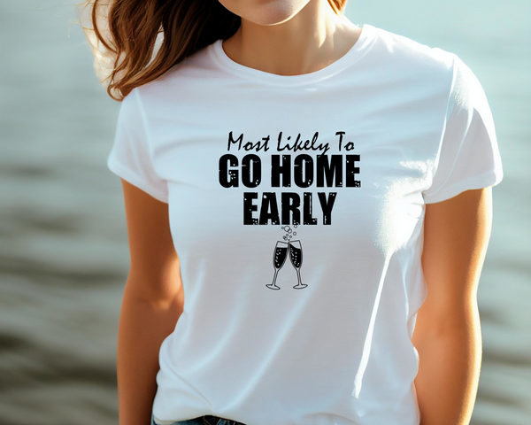 Wedding Hen Do Party DTF Transfer - Most Likely to Go Home Early - Do it Yourself Iron On Heat Press Hot or Cold Peel Shirt Any Material Long Lasting Full Colour