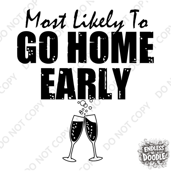 Wedding Hen Do Party DTF Transfer - Most Likely to Go Home Early - Do it Yourself Iron On Heat Press Hot or Cold Peel Shirt Any Material Long Lasting Full Colour