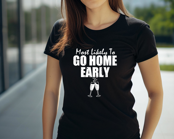 Wedding Hen Do Party DTF Transfer - Most Likely to Go Home Early - Do it Yourself Iron On Heat Press Hot or Cold Peel Shirt Any Material Long Lasting Full Colour