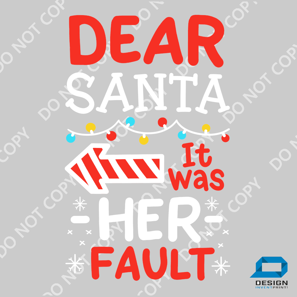 Christmas DTF Transfer - Dear Santa It Was Her Fault - Do it Yourself Iron On or Heat Press Hot Cold Peel T Shirt Any Material Full Colour