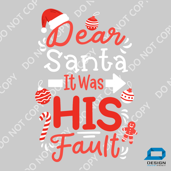 Christmas DTF Transfer - Dear Santa It Was His Fault - Do it Yourself Iron On or Heat Press Hot Cold Peel T Shirt Any Material Full Colour