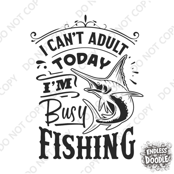 Fishing Fish Angling DTF Transfer - Can't Adult Today - Do it Yourself Iron On Heat Press Hot or Cold Peel Shirt Any Material Long Lasting Full Colour