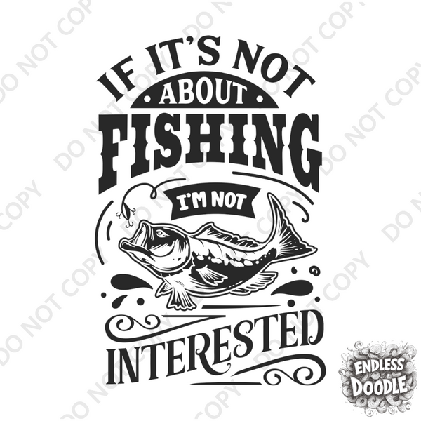 Fishing Fish Angling DTF Transfer - I'm Not Interested  - Do it Yourself Iron On Heat Press Hot or Cold Peel Shirt Any Material Long Lasting Full Colour