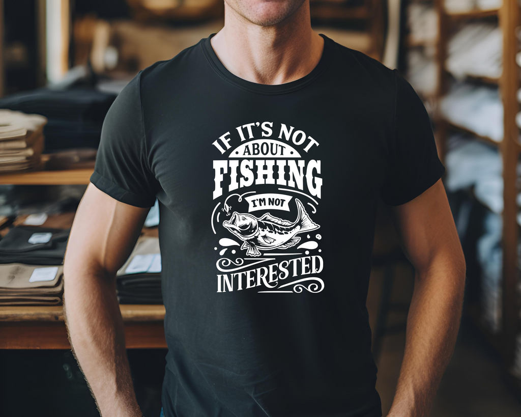 Fishing Fish Angling DTF Transfer - I'm Not Interested  - Do it Yourself Iron On Heat Press Hot or Cold Peel Shirt Any Material Long Lasting Full Colour