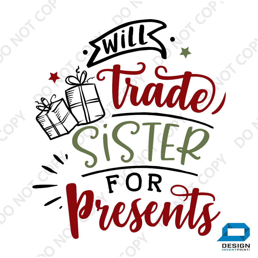 Christmas DTF Transfer - Will Trade Sister for Presents - Do it Yourself Iron On or Heat Press Hot Cold Peel T Shirt Any Material Full Colour