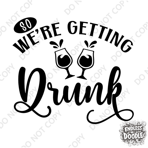 Wedding Hen Do Party DTF Transfer - We're Getting Drunk - Do it Yourself Iron On Heat Press Hot or Cold Peel Shirt Any Material Long Lasting Full Colour