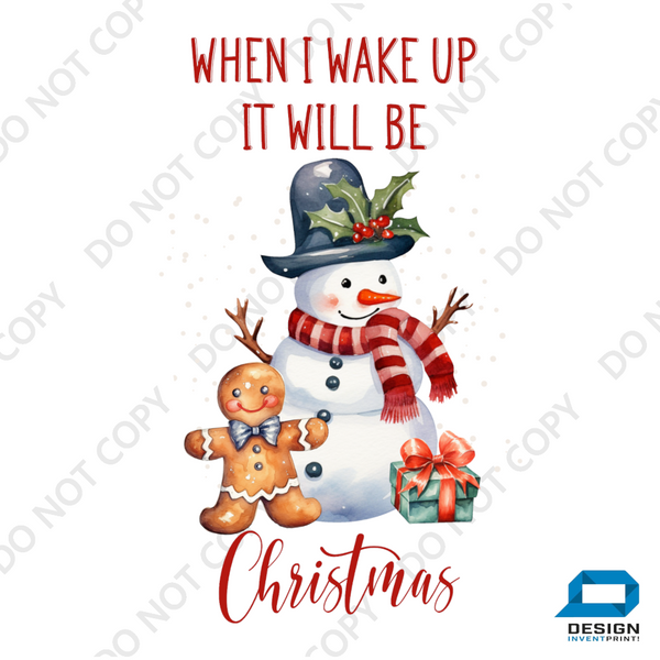 Christmas DTF Transfer - When I wake Up Snowman - Do it Yourself Iron On or Heat Press Hot Cold Peel T Shirt Any Material Full Colour