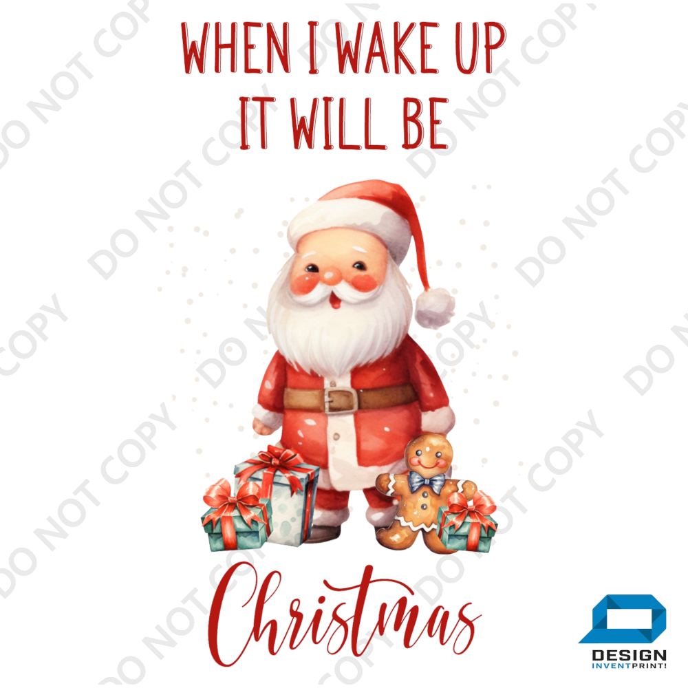 Christmas DTF Transfer - When I Wake Up It Will Be Christmas - Do it Yourself Iron On or Heat Press Hot Cold Peel T Shirt Any Material Full Colour