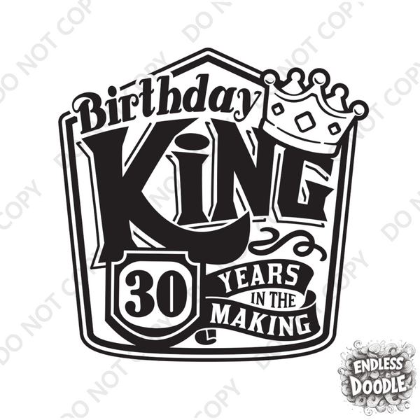30th Birthday DTF Transfer - Birthday King - Do it Yourself Iron On Heat Press 30 Birthday Shirt Any Material Long Lasting Full Colour