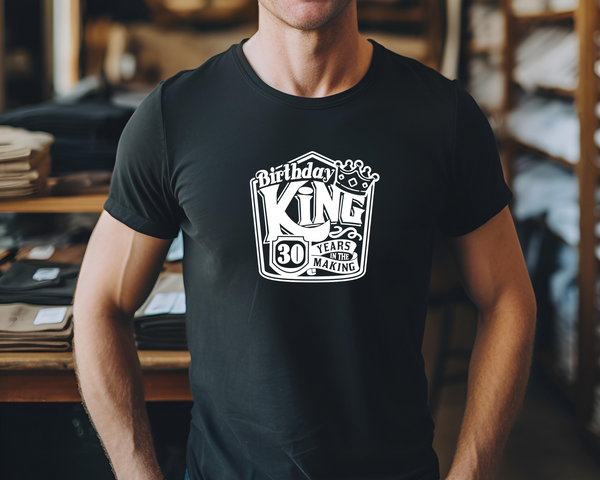 30th Birthday DTF Transfer - Birthday King - Do it Yourself Iron On Heat Press 30 Birthday Shirt Any Material Long Lasting Full Colour