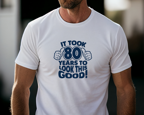 80th Birthday DTF Transfer - Taken 80 Years - Do it Yourself Iron On Heat Press 80 Birthday Shirt Any Material Long Lasting Full Colour