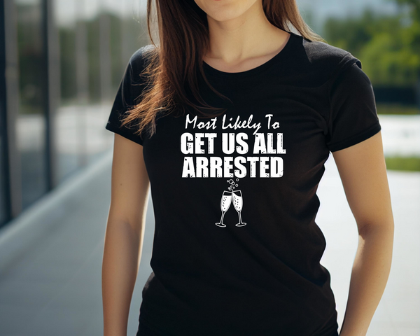 Wedding Hen Do Party DTF Transfer - Most Likely to Get Arrested - Do it Yourself Iron On Heat Press Hot or Cold Peel Shirt Any Material Long Lasting Full Colour