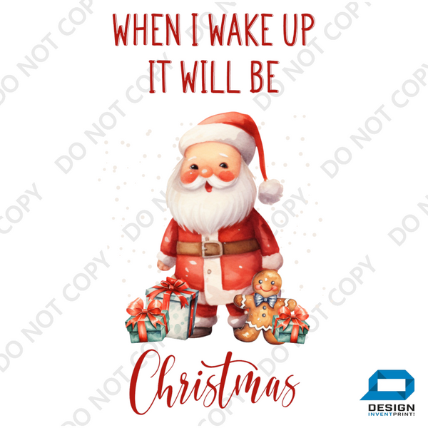 Christmas DTF Transfer - When I Wake Up It Will Be Christmas - Do it Yourself Iron On or Heat Press Hot Cold Peel T Shirt Any Material Full Colour